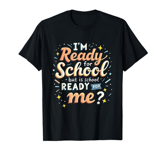 I'm Ready for School but is School Ready for Me Funny School T-Shirt