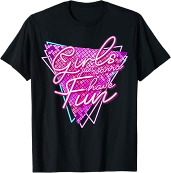 Funny Girls Just Wanna Have Fun Awesome 70's 80's 90's 1980s T-Shirt