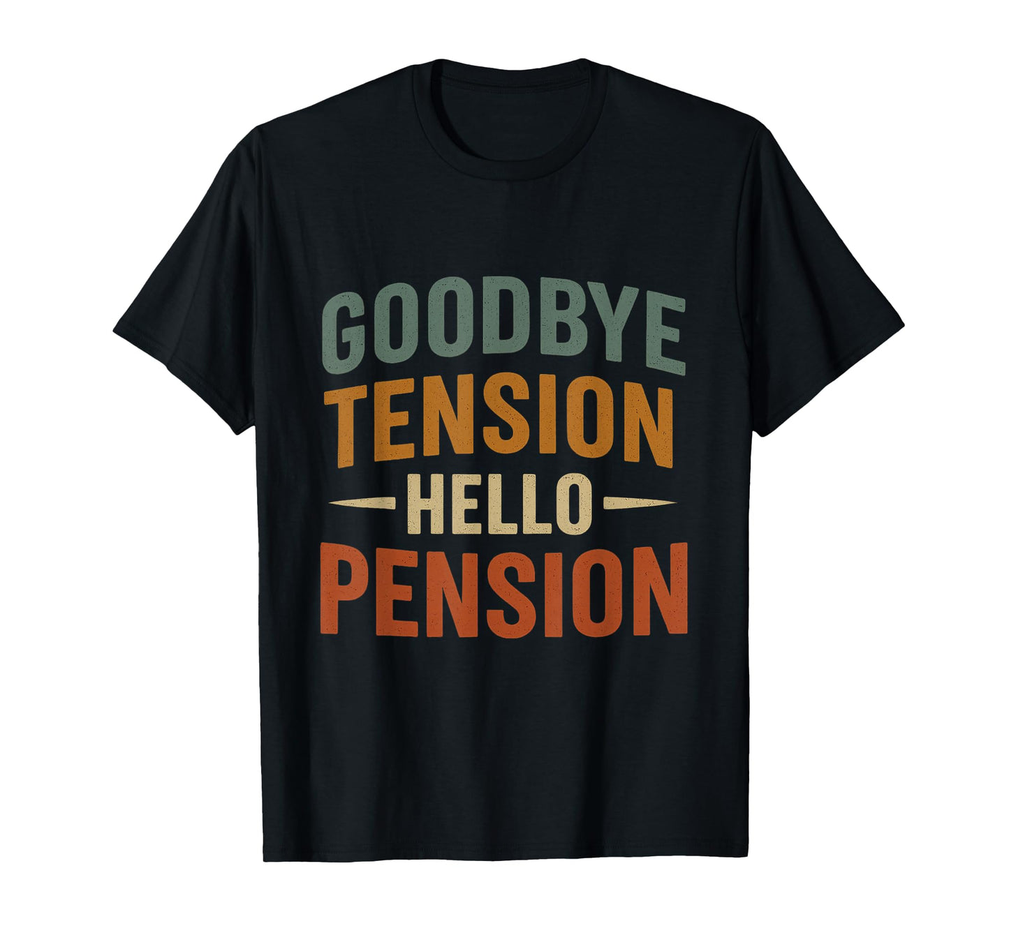 Goodbye Tension Hello Pension Funny Retirement Design T-Shirt