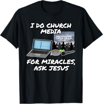 Funny I Do Church Media For Miracles Ask Jesus T-Shirt