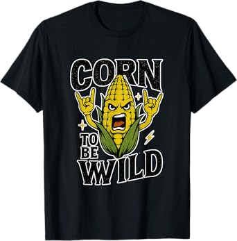 Corn to be Wild funny food fun T-Shirt