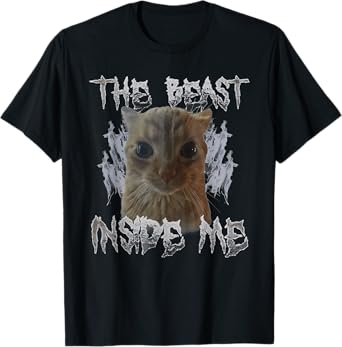 Funny Cat Meme Beast Inside Me Sarcastic Inappropriate Men Women T-Shirt
