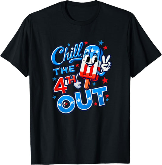 Chill The 4th Out Fun 4th of July Independence Day T-Shirt