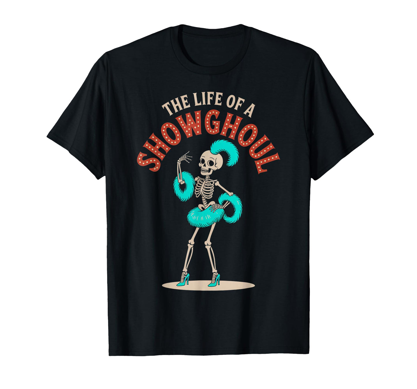 The Life of a Showghoul Graphic Halloween Costume Fun T-Shirt
