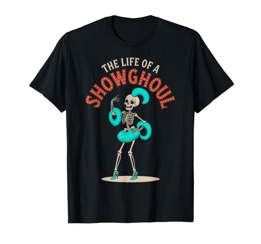The Life of a Showghoul Graphic Halloween Costume Fun T-Shirt