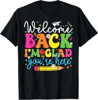 Welcome Back I'm Glad You're Here Back To School Teacher T-Shirt