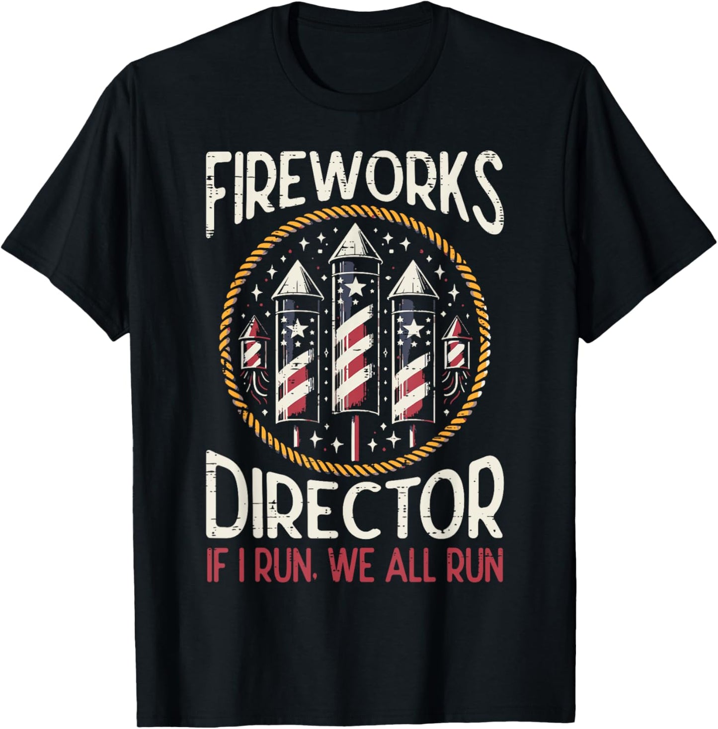 Fireworks Director Run 4th Of July Funny Patriotic Women Men T-Shirt