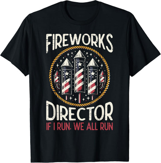 Fireworks Director Run 4th Of July Funny Patriotic Women Men T-Shirt