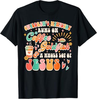 Children's Ministry Runs On Coffee & A Whole Lot Of Jesus T-Shirt