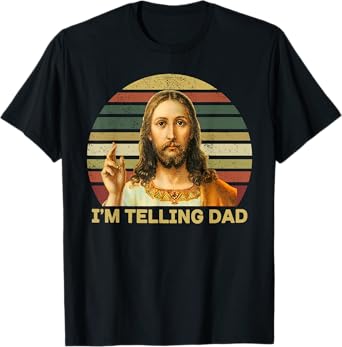 I'm Telling Dad Jesus T-Shirt