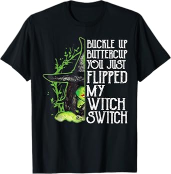 Witch Buckle Up Buttercup You Just Flipped My Witch Switch T-Shirt