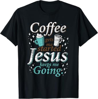 Coffee Morning Christian Gift Idea Jesus T-Shirt