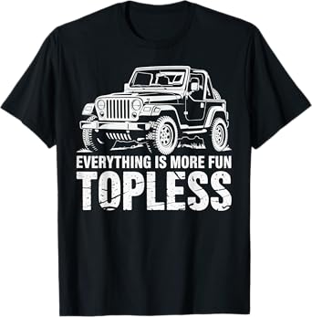 Everything Is More Fun Topless Shirt Funny Off-Roaders T-Shirt