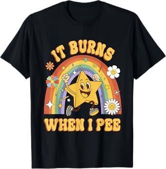 Funny Saying "It Burns When I Pee"! Sarcastic, Ironic T-Shirt