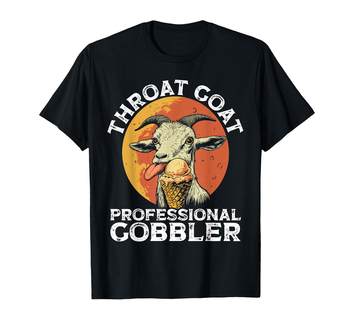 Throat Goat Professional Gobbler Alult Humor Funny Men Women T-Shirt