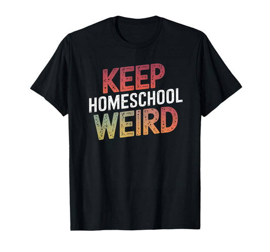Keep Homeschool Weird Funny Teacher Homeschool Mom T-Shirt