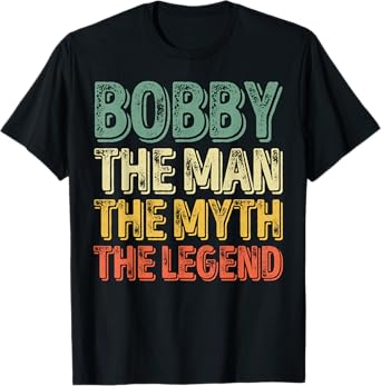 Bobby The Man The Myth The Legend Shirt First Name Bobby T-Shirt
