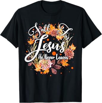 Fall For Jesus He Never Leaves Cute Fall Thanksgiving T-Shirt
