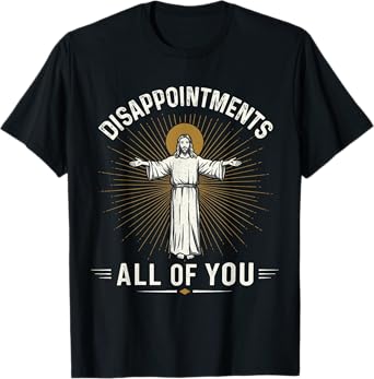 Disappointments Jesus All Of You Christian Religion Meme Tee T-Shirt
