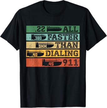 .22 .380 9mm .40 .45 All Faster Than Dialing 911 Funny Sarcastic Gift T-Shirt for Gun Ammo Lovers, Unisex, Black, Short Sleeve, Small