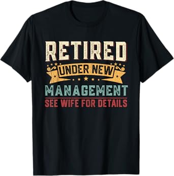 Retired Under New Management See Wife Funny Retirement Men T-Shirt