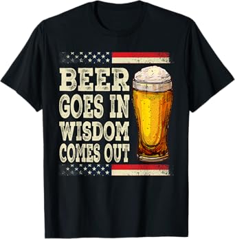 Beer Goes In Wisdom Comes Out Funny Drinking Beer T-Shirt