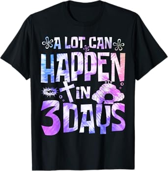 A Lot Can Happen In 3 Days Jesus Resurrection Easter Day T-Shirt