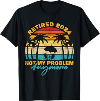 Vintage Retired 2024 Not My Problem Anymore Funny Retirement T-Shirt