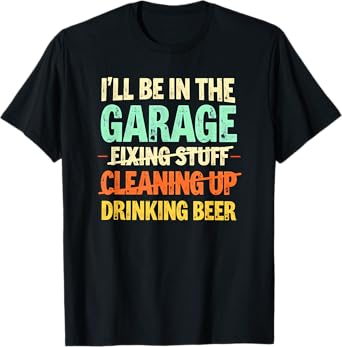 Retro Car Mechanic I'll Be in The Garage Drinking Beer T-Shirt