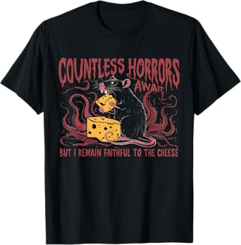 Countless Horrors Await But I Remain Faithful To The Cheese T-Shirt