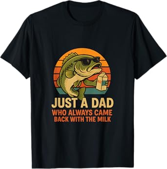 Just A Dad Who Came Back With The Milk Bass Fish Fishing T-Shirt