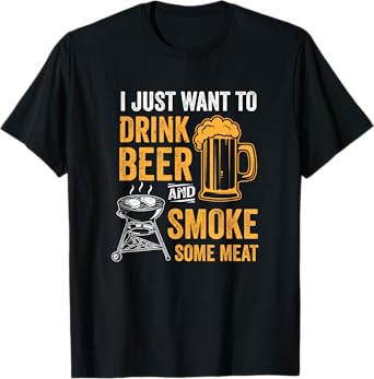 I Just Want To Drink Beer And Smoke Some Meat BBQ Grill T-Shirt