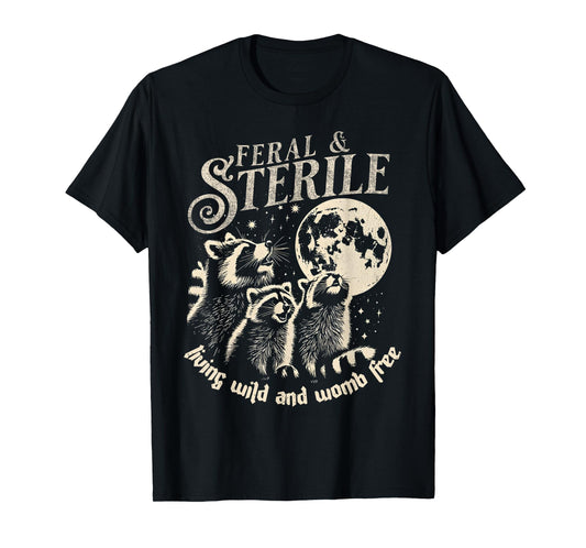 Feral & Sterile Living Wild And Womb Free Funny Racoon Retro T-Shirt