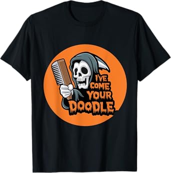 Funny Dog halloween Groomer I've Come for Your Doodle Dog T-Shirt