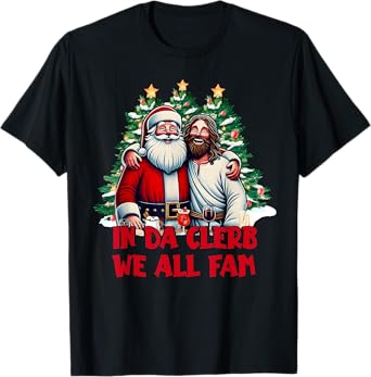 In Da Clerb We All Fam Funny Christmas Santa and Jesus T-Shirt