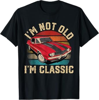 I'm Not Old I'm Classic Father's Day Vintage Car Men Dad T-Shirt