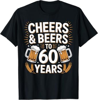 60th Birthday Cheers and Beers to 60 Years Birthday T-Shirt