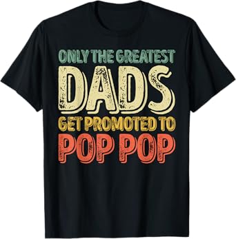 Only The Greatest Dads Get Promoted To Pop Pop T-Shirt