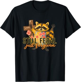 Cute Still Feral Just Forgiven Funny Christian Raccoon Faith T-Shirt