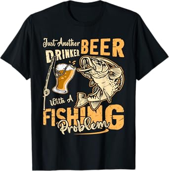 Just Another Beer Drinker With A Fishing Problem T-Shirt