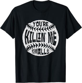 You're Killin' Me Smalls Baseball Mom Sister Aunt Softball T-Shirt