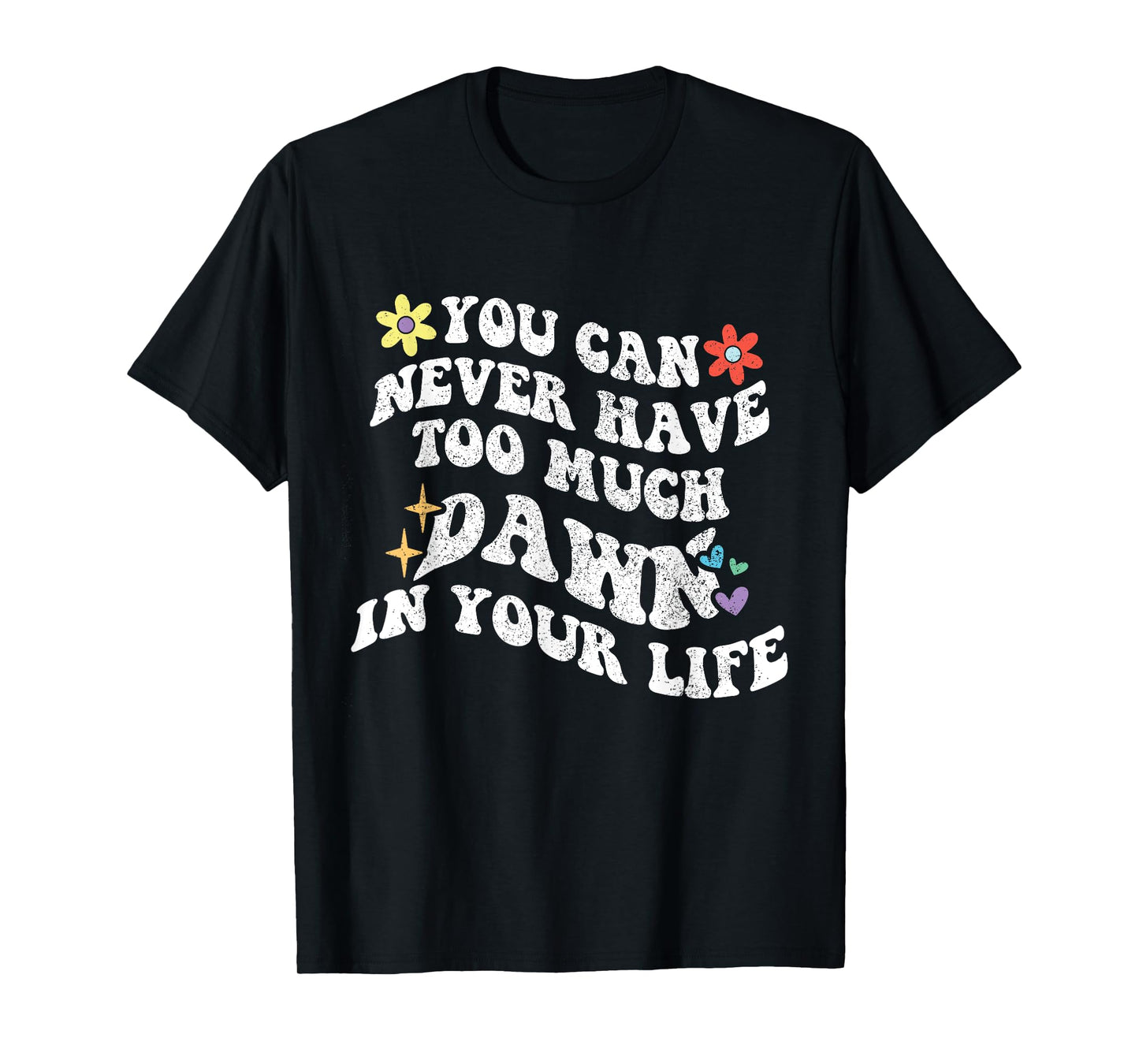 Retro Groovy You Can Never Have Too Much DAWN In Your Life T-Shirt