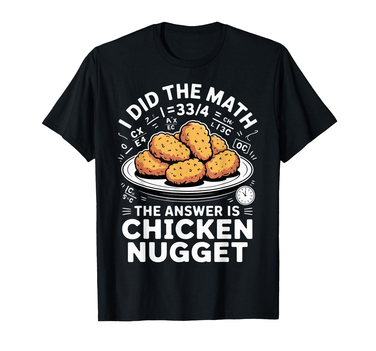 I Did The Math The Answer is Chicken Nugget Funny Food Humor T-Shirt