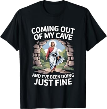 Jesus Coming Out Of My Cave And I've Been Doing Just Fine T-Shirt