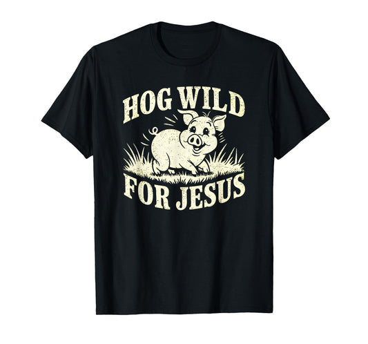 Hog Wild For Jesus Cute Christian Farmer Life Pig T-Shirt
