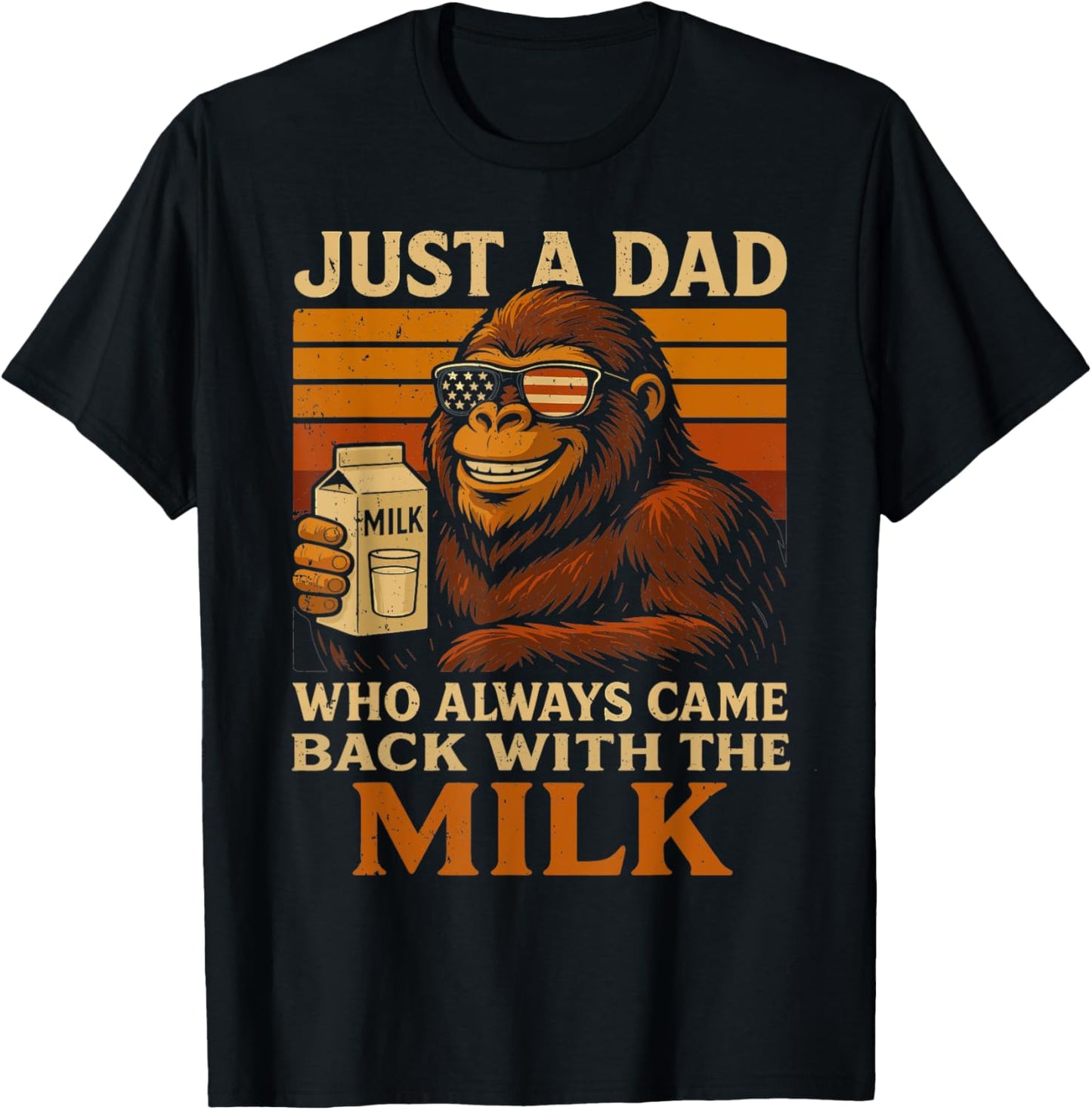 Bigfoot Papa, Just A Dad Who Always Came Back With The Milk T-Shirt