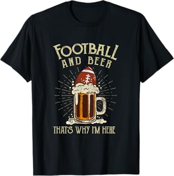 Football And Beer That's Why I'm Here Game Drinking Clothes T-Shirt