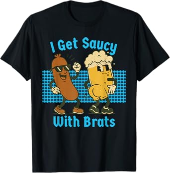 I Get Saucy with Brats Funny Oktoberfest Men Women Couple T-Shirt