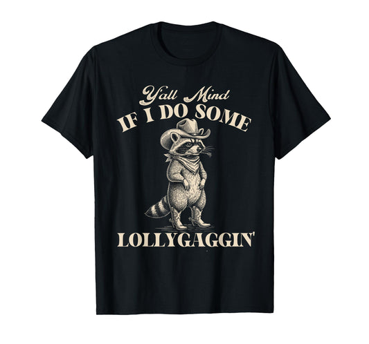 Y'all Mind If I Do Some Lollygaggin - Cowboy Western Cowpoke T-Shirt