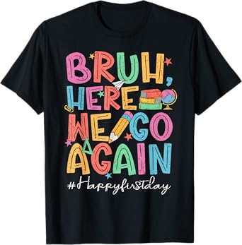 Back To School First Day Of School Bruh Here We Go Again Bro T-Shirt